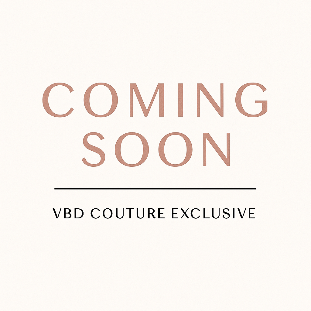 Coming Soon – VBD Couture Exclusive