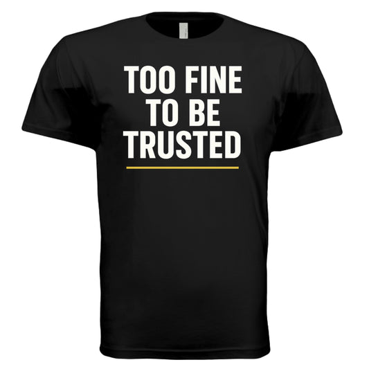 BLACK - ‘Too Fine to Be Trusted’ women’s tee – playful confidence shirt – flirty fashion by VBD Couture