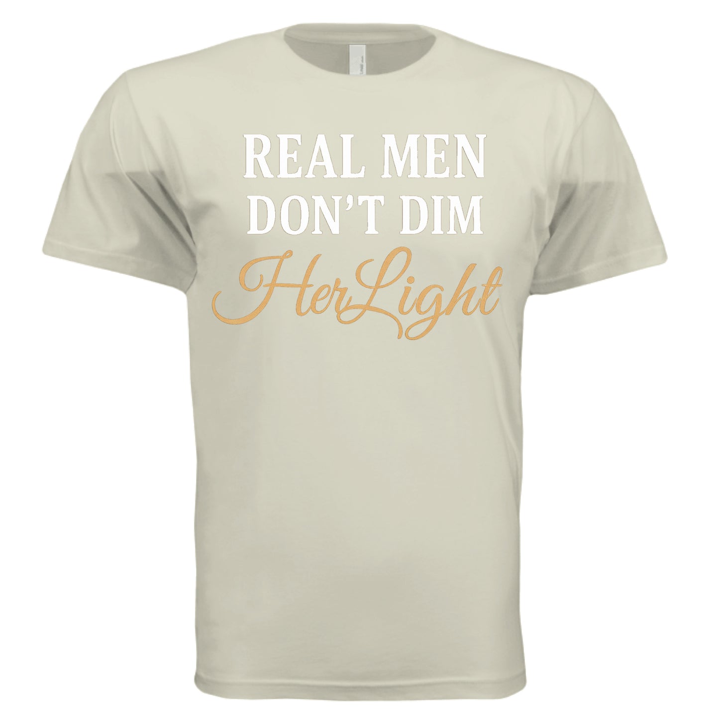 SAND - ‘Real Men Don’t Dim Her Light’ shirt – positive masculinity message tee – VBD Couture bold men’s style