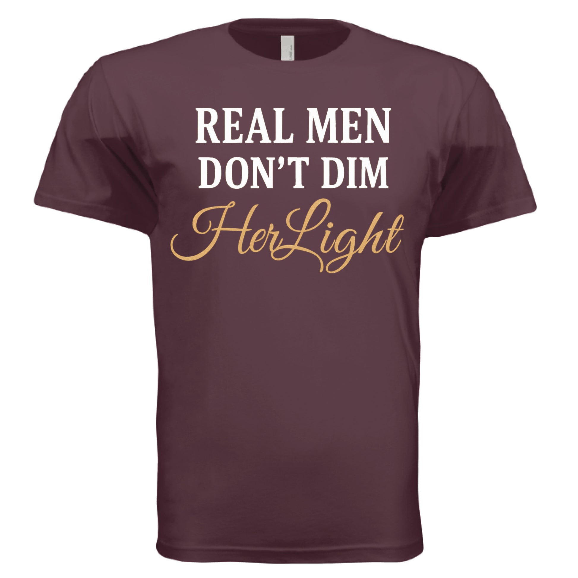 Oxblood - ‘Real Men Don’t Dim Her Light’ shirt – positive masculinity message tee – VBD Couture bold men’s style