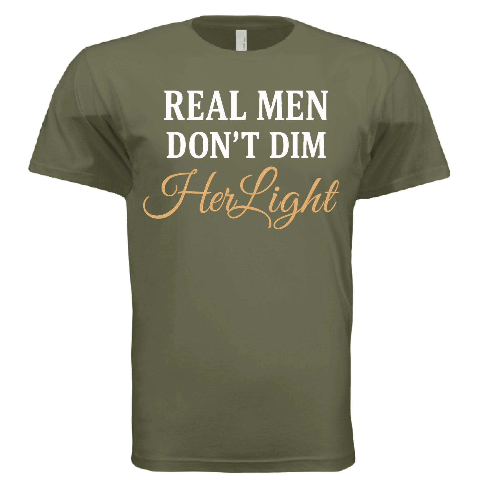 MILITARY GREEN -‘Real Men Don’t Dim Her Light’ shirt – positive masculinity message tee – VBD Couture bold men’s style