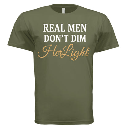 MILITARY GREEN -‘Real Men Don’t Dim Her Light’ shirt – positive masculinity message tee – VBD Couture bold men’s style