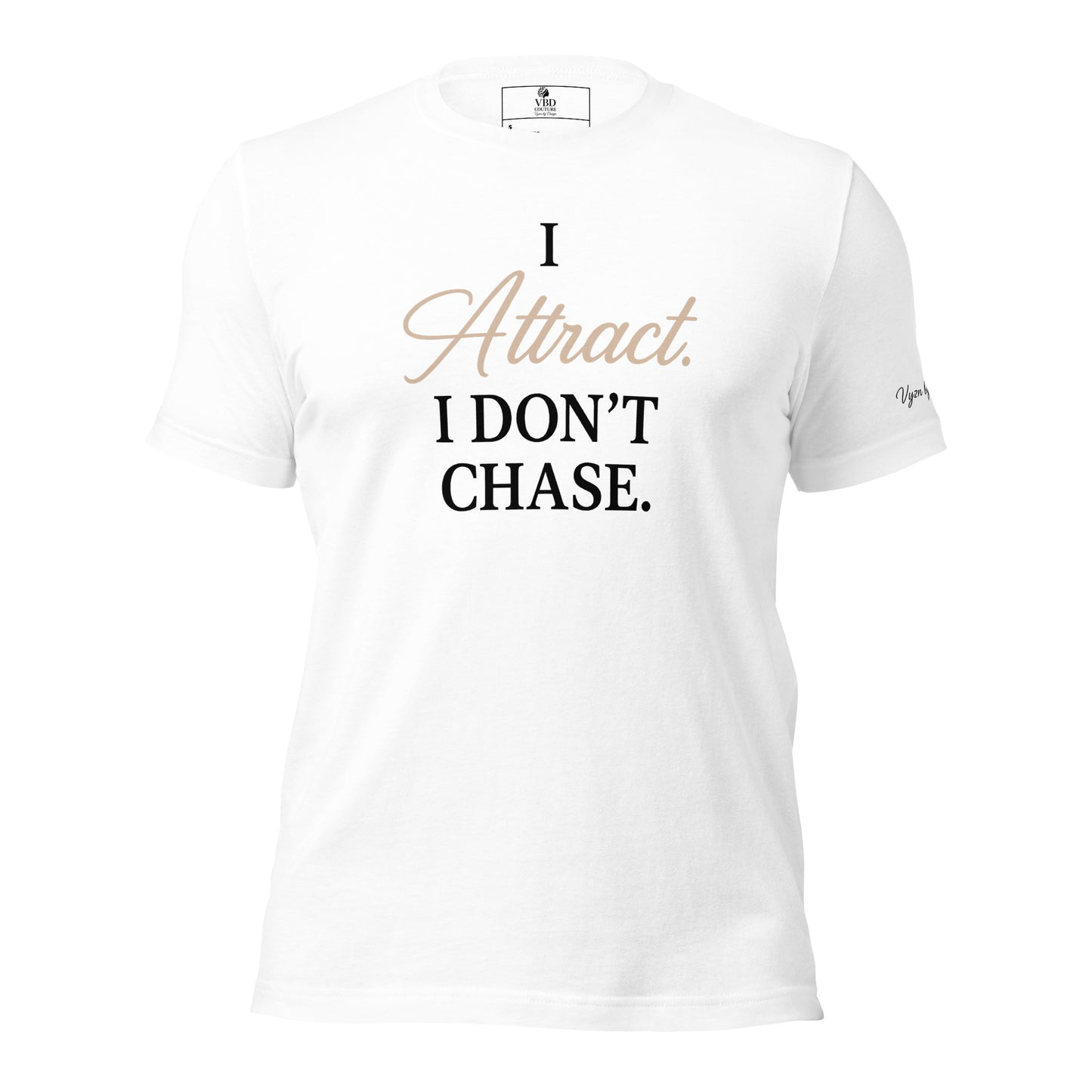 White ‘I Attract I Don’t Chase’ t-shirt – feminine energy law of attraction shirt – VBD Couture empowerment fashion